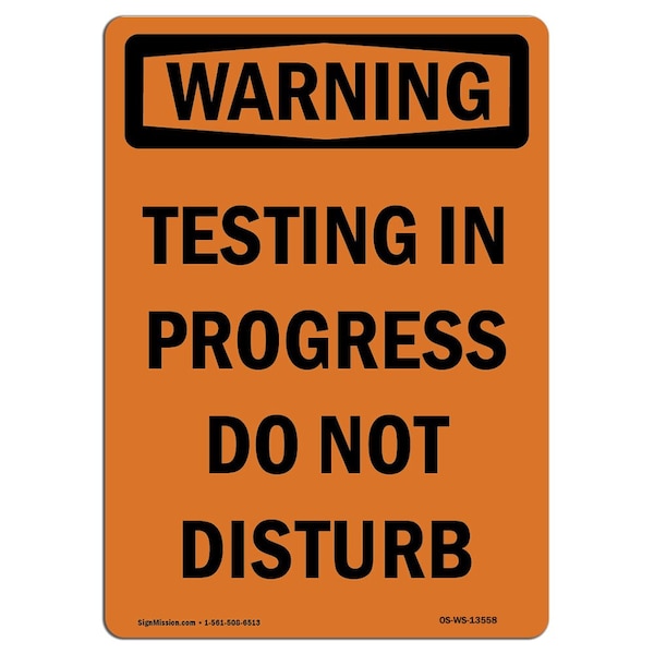 Safety Sign, OSHA WARNING, 24" Height, Rigid Plastic, Testing In Progress Do Not Disturb, Portrait